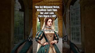 "She Got Widowed Thrice, Wealthier Each Time:Not Just Luck, Pure Charm and Wit!"#fun #history #myths