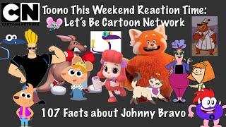 Toono This Weekend Reaction Time: Let’s Be Cartoon Network: 107 Facts about Johnny Bravo