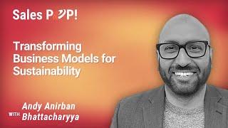 Transforming Business Models for Sustainability with Anirban Andy Bhattacharyya