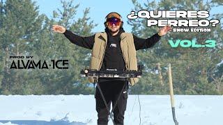 ¿ QUIERES PERREO ? Snow Edition Vol. 3 [Alvama Ice]