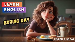 My Boring Day | Improve Your English | English Listening Skills - Speaking Skills.