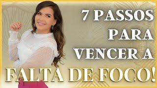 7 DICAS PARA VENCER A FALTA DE FOCO!