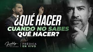 ¿Qué hacer cuando no sabes qué hacer? PRÉDICA  |  Freddy DeAnda