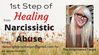 1st Step to HEAL from Narcissistic Abuse.  Key Element to healing.