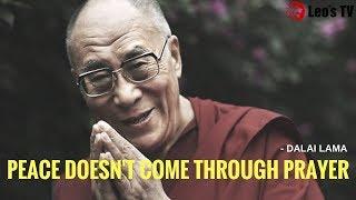 Peace Does Not Come Through Prayer - Dalai Lama