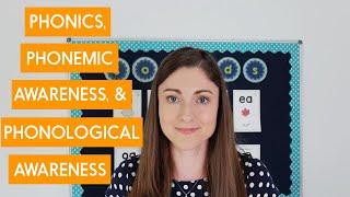 Phonics vs. Phonemic Awareness vs. Phonological Awareness: What's the Difference?