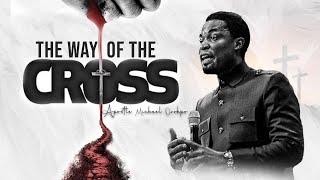 The Way of the Cross - Apostle Michael Orokpo