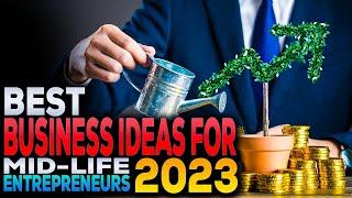 Business Ideas for Mid Life Entrepreneurs in 2023 