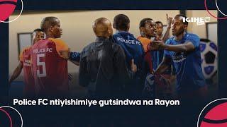 Police FC ntiyishimiye gutsindwa na Rayon || Bashatse gukubita abasifuzi || Derrick yahawe umutuku