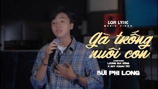 GÀ TRỐNG NUÔI CON - BÙI PHI LONG (Lofi Ver) | OFFICIAL MV LYRIC | Có người hỏi anh vợ anh đi đâu…