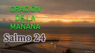 Oración de la Mañana - Salmo 24