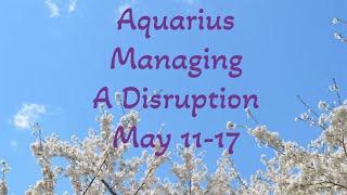 AQUARIUS WEEKLY TAROT READING “Managing a Disruption”MAY 11-17