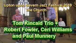 #12 Tom Kincaid Trio +Robert Fowler, Ceri Williams & Paul Munneryt at Upton Jazz Festival 2019