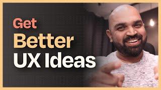 How to get better UX Design ideas? (It's easier than you think!)