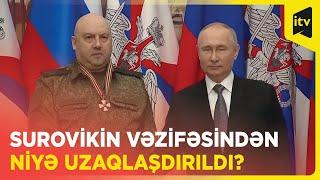 Məşhur rusiyalı general Sergey Surovikinin vəzifəsindən kənarlaşdırıldığı barədə məlumatlar yayılıb