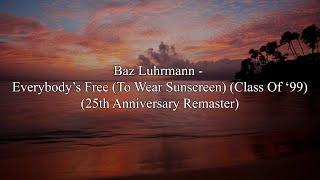 Baz Luhrmann - Everybody's Free (To Wear Sunscreen) (25th Anniversary Remaster) (Lyrics HD)