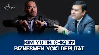 Kim yutib chiqdi? Biznesmen yoki deputat...