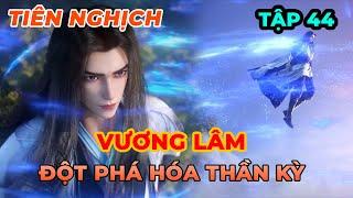 Tiên Nghịch Tập 44 | Vương Lâm Đột Phá Hóa Thần Kỳ