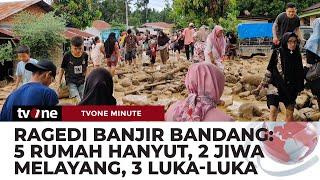 Tragedi Banjir Bandang 5 Rumah Hanyut Dan 2 Jiwa Melayang | tvOne Minute