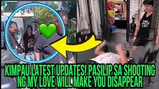 KIMPAU LATEST UPDATES‼️PASILIP SA SHOOTING NG MY LOVE WILL MAKE YOU DISAPPEAR️️