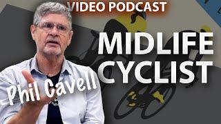 Phil Cavell The Midlife Cyclist - Video Podcast