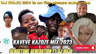 KAVEVE KAZOZE MIX 2023[GENGETONE MIX 2023] GENGETONE][MEJJA|FATHERMOH|JAY JAY MELODY FT DJ ROJO 254