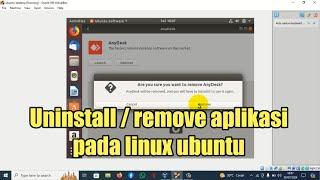 Cara uninstall atau remove aplikasi pada linux ubuntu