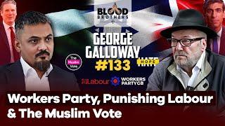 George Galloway | The Workers Party, Punishing Labour & The Muslim Vote | BB #133