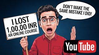 I Lost ₹1,00,000 to an Online Course Scam!