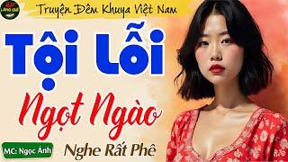 Nghe Đi Kẻo Tiếc Cả Đời - Tội Lỗi Ngọt Ngào ||  Kể Chuyện Đêm Khuya Thầm Kín Ngủ Ngon