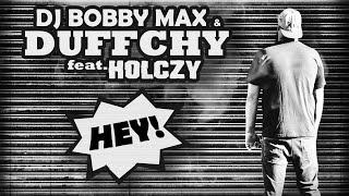 DJ BOBBY MAX & DUFFCHY feat. HOLCZY- HEY!