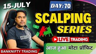 15th-July | Live Scalping Trading | BankNifty Intraday Option Trading | Day: 70,Live Trading