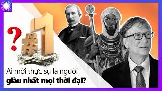 Ai Thực Sự Là Người Giàu Nhất Mọi Thời Đại?