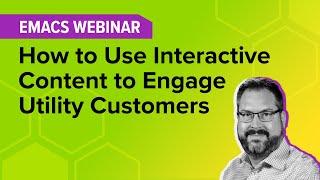 EMACS Webinar: How to Use Interactive Content to Engage Utility Customers