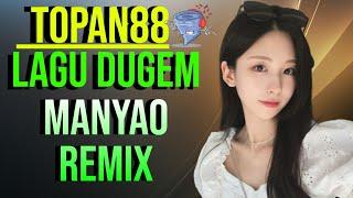 NEW MANYAO REMIX NONSTOP MUSIC | LAGU DUGEM MANYAO TERBARU #TOPAN88