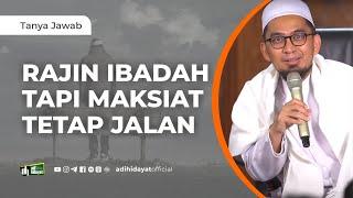 Rajin Ibadah tapi Maksiat Tetap Jalan - Ustadz Adi Hidayat