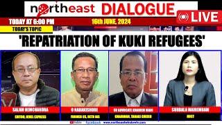 'REPATRIATION OF KUKI REFUGEES' 𝗢𝗡 𝗡𝗢𝗥𝗧𝗛𝗘𝗔𝗦𝗧 𝗗𝗜𝗔𝗟𝗢𝗚𝗨𝗘 | 16th June, 2024