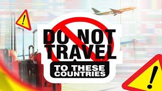 DO NOT TRAVEL TO THIS COUNTRIES | TRAVEL ADVICE | MC AKONUCHE