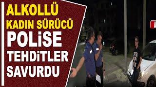 KADIN SÜRÜCÜ POLİSLERİ TEHDİT ETTİ