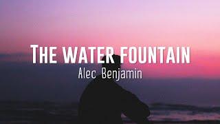 Alec Benjamin - Water Fountain (Lyrics)