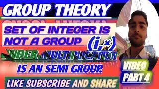 GROUP THEORY PART 4 || SET OF INTEGER IS NOT A GROUP UNDER USUAL MULTIPLICATION || IS A SEMI GROUP