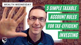 5 Taxable Account Rules to Follow for Tax Efficient Investing