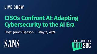 CISOs Confront AI: Adapting Cybersecurity to the AI Era