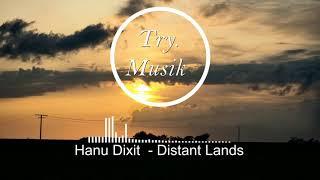 Hanu Dixit  - Distant Lands [1Hour]