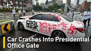 Man Crashes Graffiti-Covered Car Into Presidential Office Barricade | TaiwanPlus News