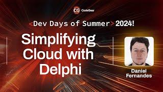 Simplifying Cloud with Delphi - Daniel Fernandes | Dev Days of Summer 2024