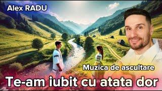 ALEX RADU || TE-AM IUBIT CU ATATA DOR || COLAJ DE ASCULTARE || MUZICA DE PETRECERE 2025