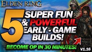 "5 Super FUN & OP EARLY GAME Builds!" (Become OP in 30mins!) - Elden Ring