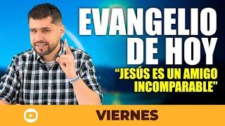 EVANGELIO DE HOY ️ VIERNES - "JESÚS ES UN AMIGO INCOMPARABLE" | Julio Espinosa