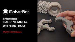 MakerBot Chats [ep 29] 3D Print Metal on METHOD